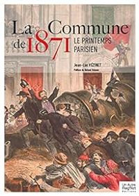 Couverture du livre La Commune de 1871 : Le printemps parisien - Jean Luc Vezinet