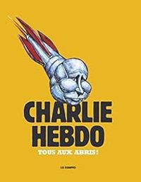 Couverture du livre Charlie Hebdo : Tous aux abris ! - Charlie Hebdo