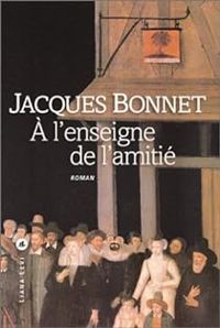 Jacques Bonnet - A l'enseigne de l'amitié