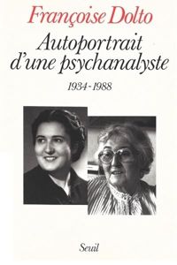 Couverture du livre Autoportrait d'une psychanalyste (1934-1988) - Francoise Dolto