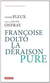 Couverture du livre Françoise Dolto, la déraison pure - Michel Onfray - Didier Pleux