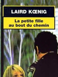 Laird Koenig - La Petite fille au bout du chemin