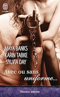 Couverture du livre Avec ou sans uniforme - Maya Banks - Sylvia Day - Karin Tabke