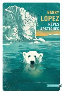 Barry Lopez - Rêves arctiques
