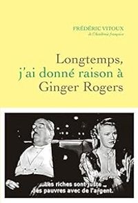 Frederic Vitoux - Longtemps, j'ai donné raison à Ginger Rogers