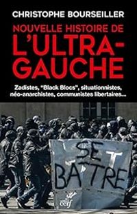 Christophe Bourseiller - Nouvelle histoire de l'ultra-gauche