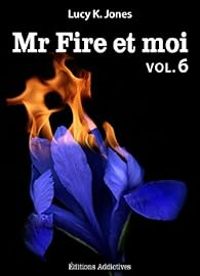 Lucy K Jones - Mr Fire et moi