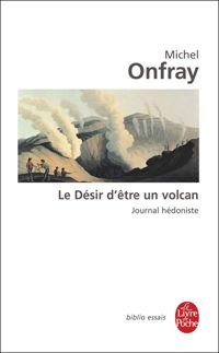 Couverture du livre Le désir d'être un volcan - Michel Onfray