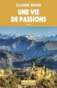 Couverture du livre Une vie de passions - Claude Rizzo