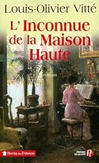 Louis Olivier Vitte - L'inconnue de la Maison Haute