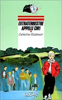 Couverture du livre Extraterrestre appelle CM1 - Catherine Missonnier