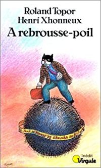 Roland Topor - Henri Xhonneux - A rebrousse-poil. Le Tour du monde en 80 jours