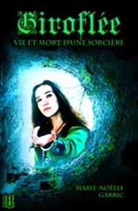 Couverture du livre Giroflée : Vie et mort d'une sorcière - Marie Nolle Garric