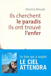 Dounia Bouzar - Ils cherchent le paradis, ils ont trouvé l'enfer