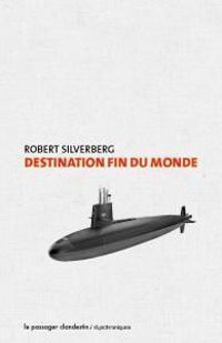 Couverture du livre Destination fin du monde - Robert Silverberg