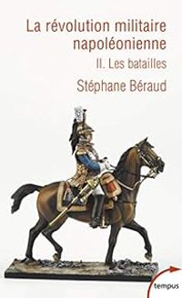 Stephane Beraud - La révolution militaire napoléonienne