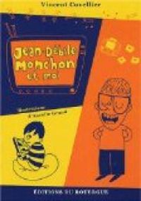 Couverture du livre Jean-Débile Monchon et moi - Vincent Cuvellier