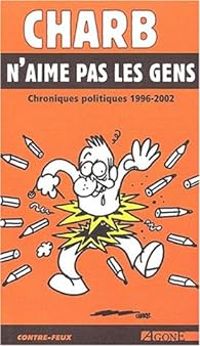 Couverture du livre Charb n'aime pas les gens. Chroniques politiques 1996 - Charb 