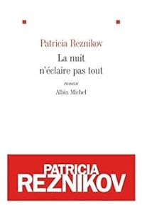 Couverture du livre La nuit n'éclaire pas tout - Patricia Reznikov