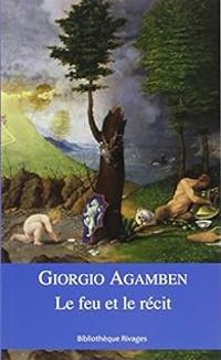 Giorgio Agamben - Le feu et le récit