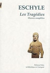 Couverture du livre Tragédies : Oeuvres complètes - Eschyle 