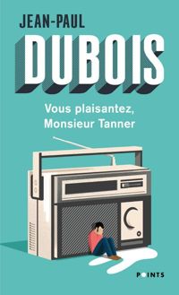 Couverture du livre Vous plaisantez, Monsieur Tanner - Jean Paul Dubois