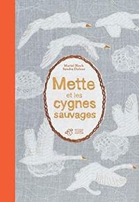 Couverture du livre Mette et les Cygnes Sauvages - Muriel Bloch - Sandra Dufour