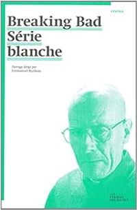 Couverture du livre Breaking Bad : Série blanche - Emmanuel Burdeau