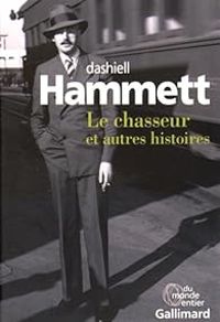 Couverture du livre Le chasseur et autres histoires - Dashiell Hammett