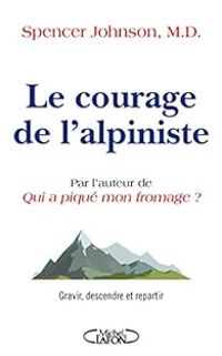 Spencer Johnson - Le courage de l'alpiniste