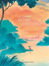 Couverture du livre Le chant de Loon - Kochka 