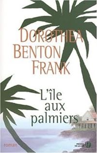 Couverture du livre L'île aux palmiers - Dorothea Benton Frank - Martine Celeste Desoille