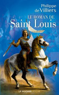 Couverture du livre Le roman de saint Louis - Philippe De Villiers