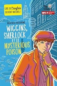 Couverture du livre Wiggins, Sherlock et le mysterious poison - Beatrice Nicodeme