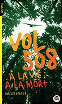 Couverture du livre Vol 508 : A la vie à la mort - Pascale Perrier