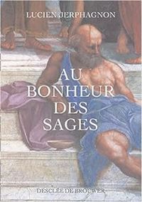 Couverture du livre Au bonheur des sages - Lucien Jerphagnon