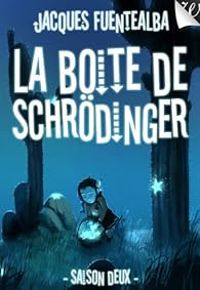 Jacques Fuentealba - La Boîte de Schrödinger - Intégrale : Saison 2