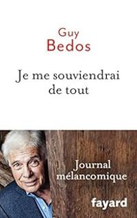 Guy Bedos - Je me souviendrai de tout : Journal mélancomique