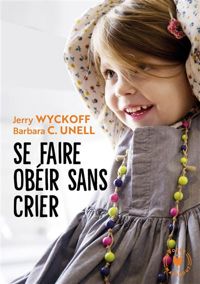 Barbara Unell - Jerry Wyckoff - Se Faire Obéir Sans Crier