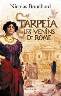 Nicolas Bouchard - Tarpeia : Les venins de Rome