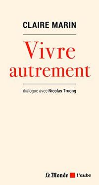 Claire Marin - Nicolas Truong - Vivre autrement