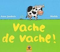 Anne Jambois - Jean Marc Mathis - Vache de vache!