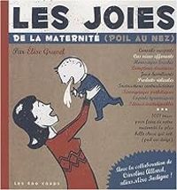 Elise Gravel - Caroline Allard - Les joies de la maternité : (poil au nez)