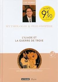 Couverture du livre L'Iliade et la guerre de Troie - Luc Ferry