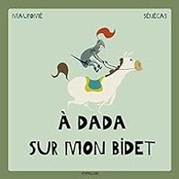 Couverture du livre A dada sur mon bidet - Stephane Senegas - Frederic Maupome