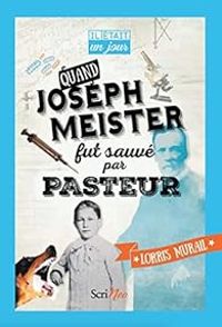 Lorris Murail - Quand Joseph Meister fut sauvé par Pasteur