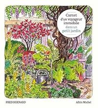 Fred Bernard - Carnet d'un voyageur immobile dans un petit jardin