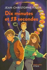 Couverture du livre Dix minutes et 13 secondes - Jean Christophe Tixier