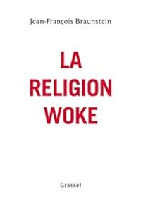 Jean Francois Braunstein - La religion woke