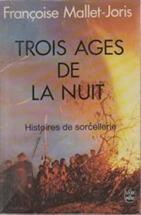 Francoise Mallet Joris - Trois âges de la nuit : Histoires de sorcellerie